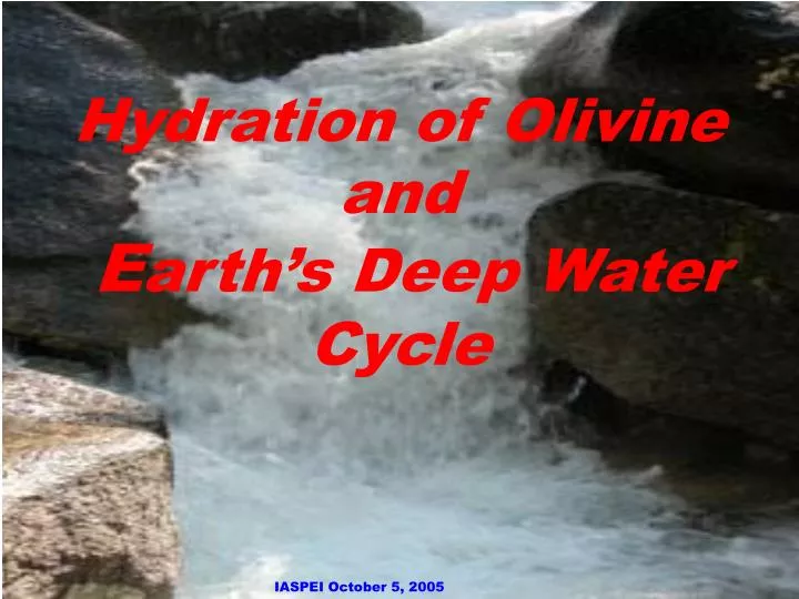 hydration of olivine and e arth s deep water cycle