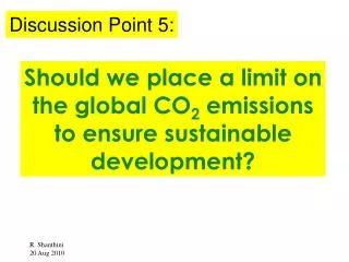 Should we place a limit on the global CO 2 emissions to ensure sustainable development?