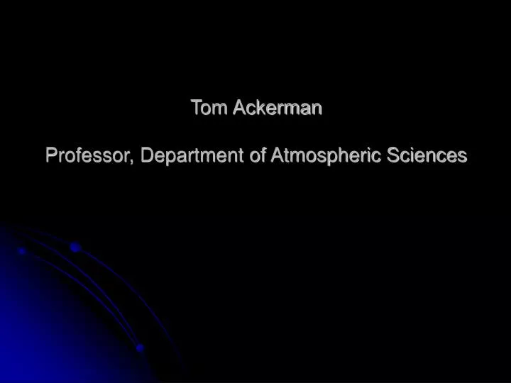 tom ackerman professor department of atmospheric sciences