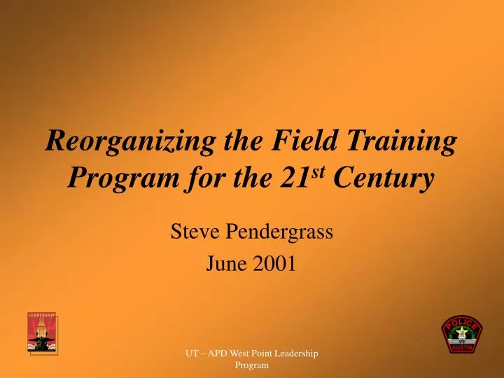 reorganizing the field training program for the 21 st century