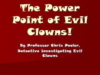 The Power Point of Evil Clowns!