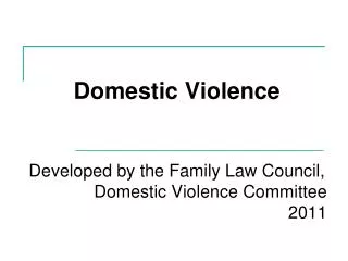 Domestic Violence Developed by the Family Law Council, Domestic Violence Committee 2011