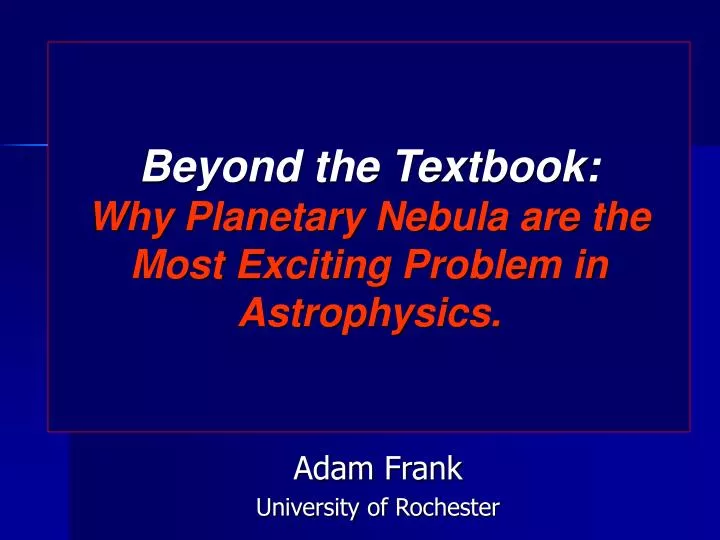 beyond the textbook why planetary nebula are the most exciting problem in astrophysics