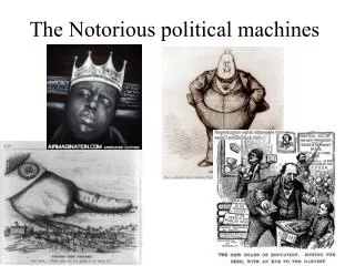 The Notorious political machines