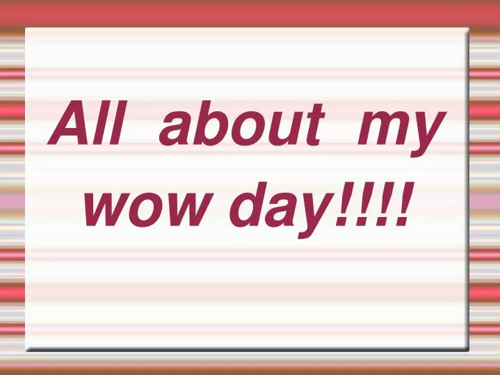 all about my wow day