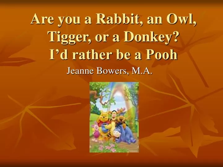 are you a rabbit an owl tigger or a donkey i d rather be a pooh