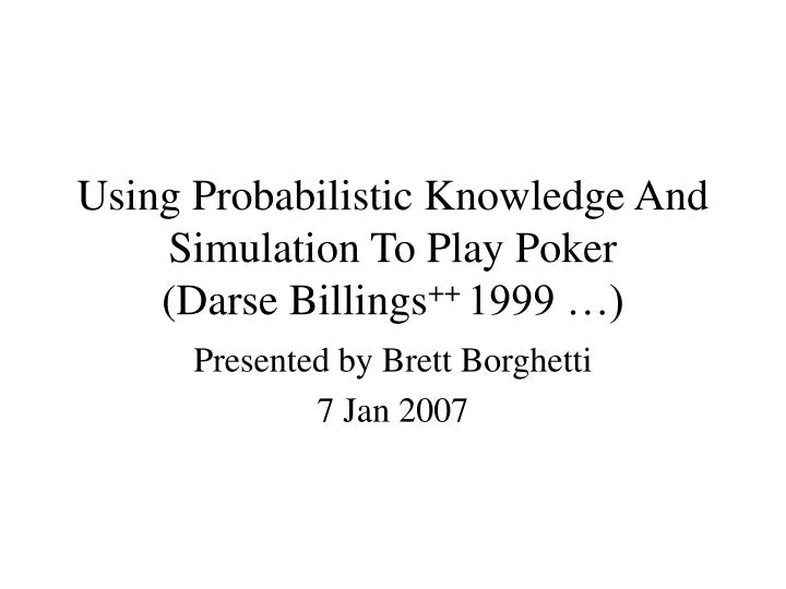 using probabilistic knowledge and simulation to play poker darse billings 1999