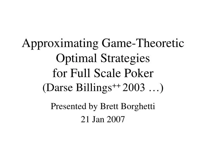 approximating game theoretic optimal strategies for full scale poker darse billings 2003