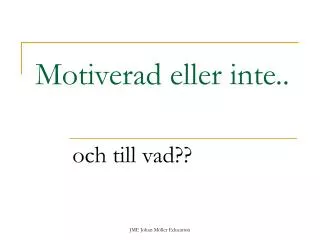 motiverad eller inte