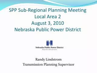 SPP Sub-Regional Planning Meeting Local Area 2 August 3, 2010 Nebraska Public Power District