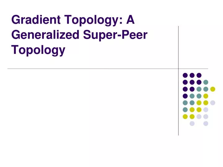 gradient topology a generalized super peer topology