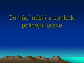 dom c n sil z pohledu policejn praxe
