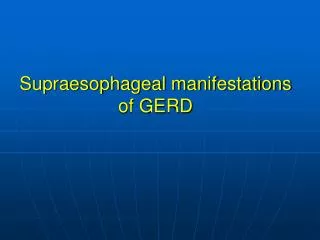 Supraesophageal manifestations of GERD
