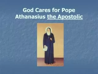 God Cares for Pope Athanasius the Apostolic