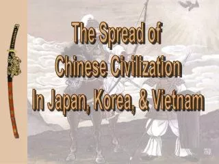 The Spread of Chinese Civilization In Japan, Korea, &amp; Vietnam