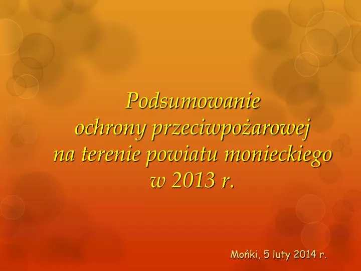 podsumowanie ochrony przeciwpo arowej na terenie powiatu monieckiego w 2013 r