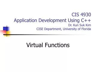 CIS 4930 Application Development Using C++ Dr. Kun Suk Kim CISE Department, University of Florida