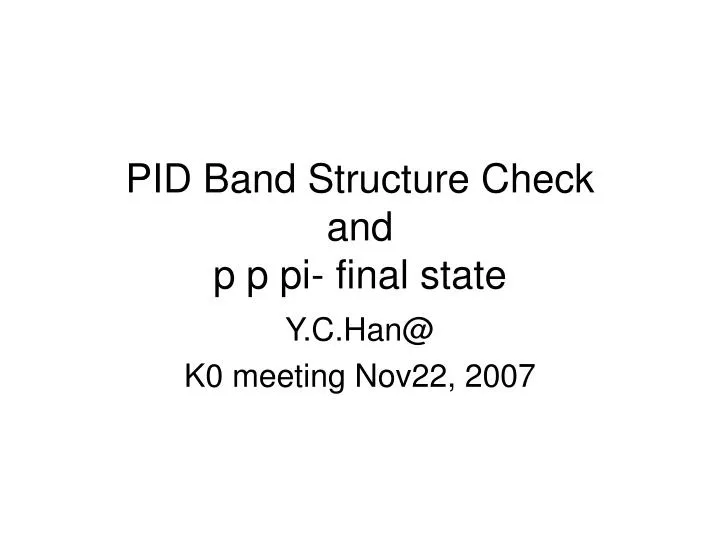 pid band structure check and p p pi final state
