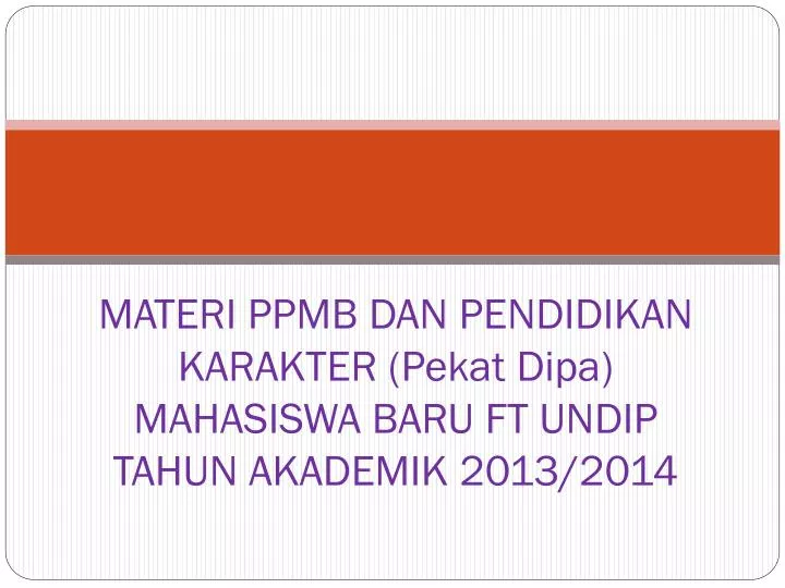 materi ppmb dan pendidikan karakter pekat dipa mahasiswa baru ft undip tahun akademik 2013 2014