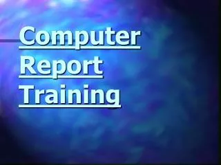 Computer Report Training