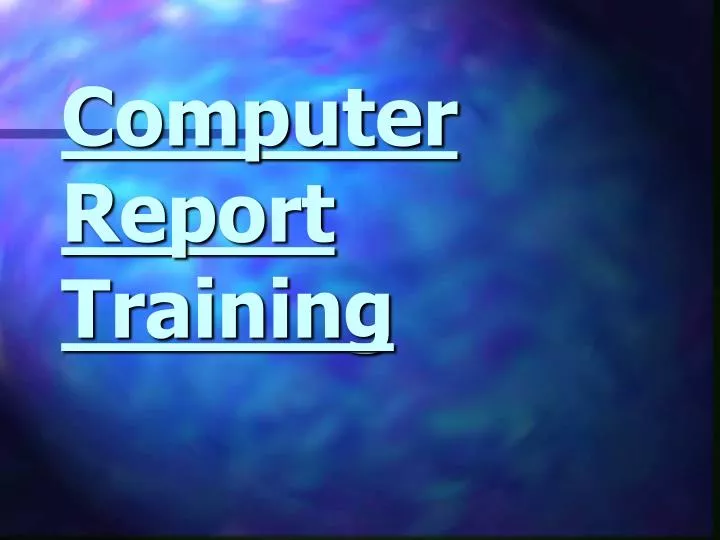 computer report training