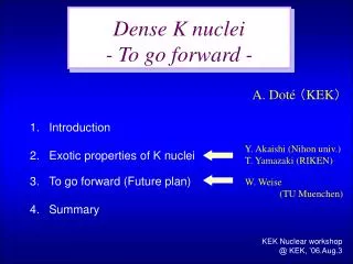 Dense K nuclei - To go forward -