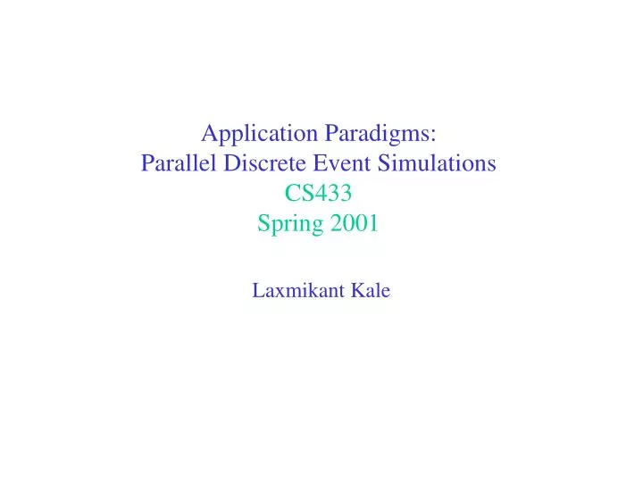 application paradigms parallel discrete event simulations cs433 spring 2001