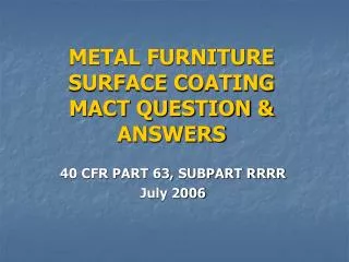 METAL FURNITURE SURFACE COATING MACT QUESTION &amp; ANSWERS