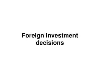 Foreign investment decisions