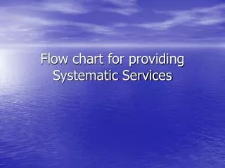 Flow chart for providing Systematic Services