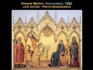 Simone Martini, Annunciation , 1333. LATE GOTHIC / PROTO-RENAISSANCE