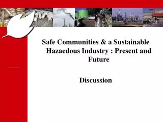 Safe Communities &amp; a Sustainable Hazaedous Industry : Present and Future Discussion