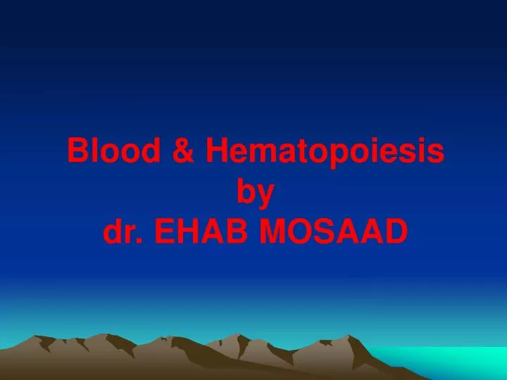 blood hematopoiesis by dr ehab mosaad