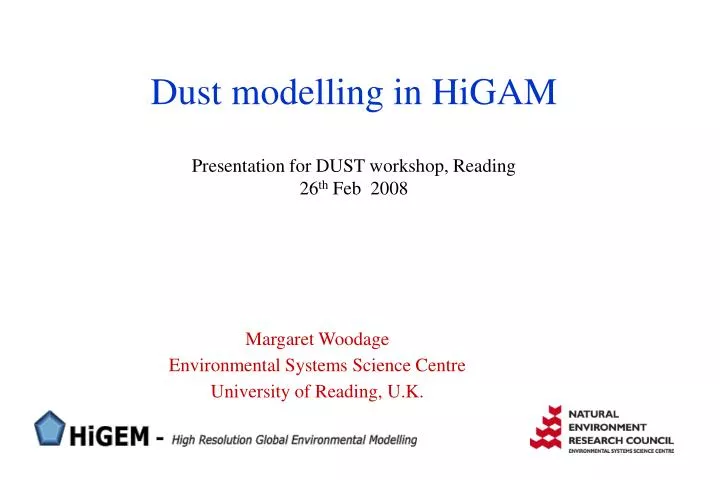 dust modelling in higam presentation for dust workshop reading 26 th feb 2008