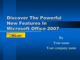 Discover The Powerful New Features In Microsoft Office 2007