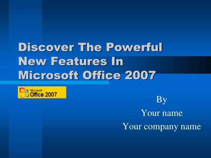 discover the powerful new features in microsoft office 2007