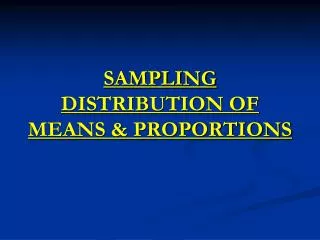 SAMPLING DISTRIBUTION OF MEANS &amp; PROPORTIONS