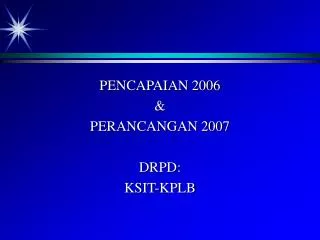 PENCAPAIAN 2006 &amp; PERANCANGAN 2007 DRPD: KSIT-KPLB