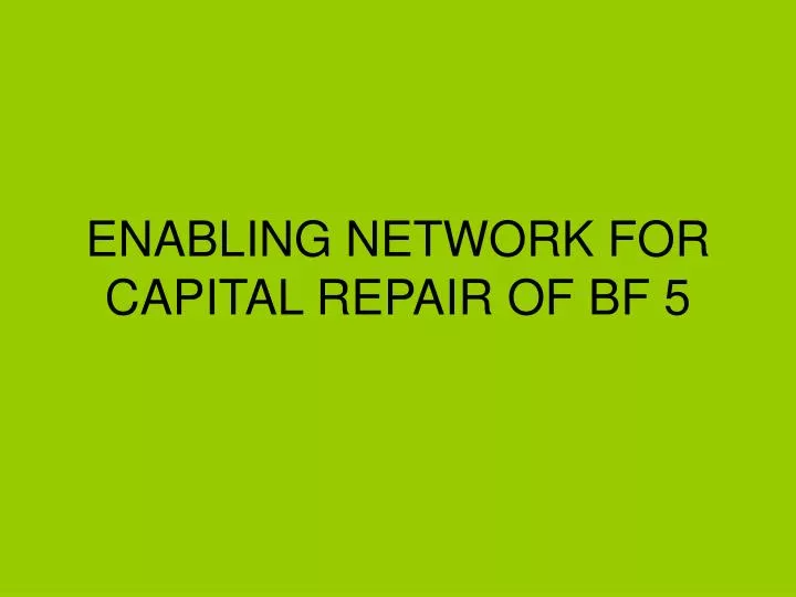 enabling network for capital repair of bf 5