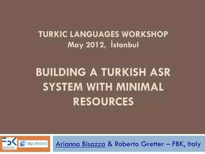 turkic languages workshop may 2012 stanbul building a turkish asr system with minimal resources