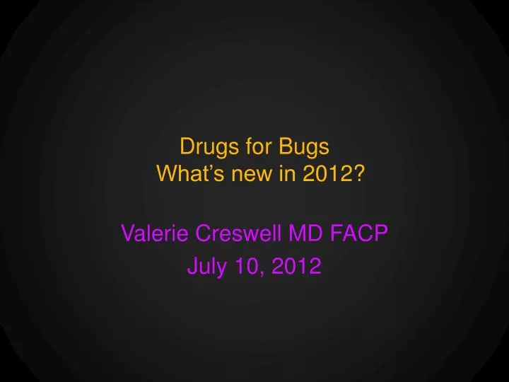 drugs for bugs what s new in 2012