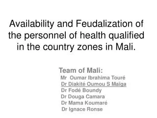 Availability and Feudalization of the personnel of health qualified in the country zones in Mali.