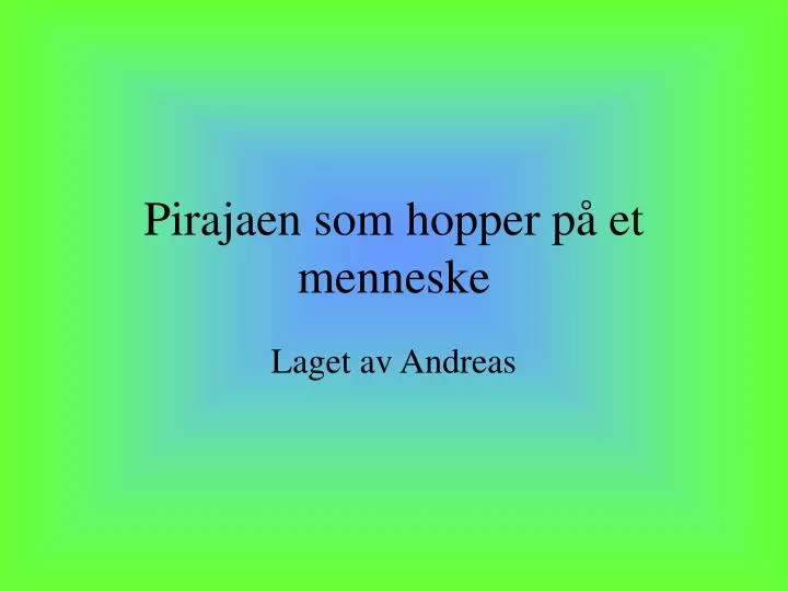 pirajaen som hopper p et menneske