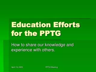 Education Efforts for the PPTG
