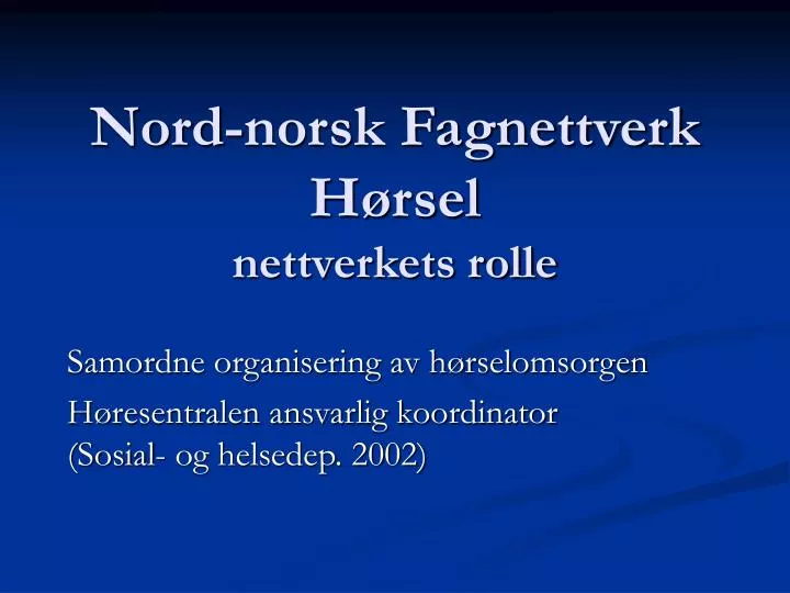 Ppt Nord Norsk Fagnettverk Hørsel Nettverkets Rolle Powerpoint Presentation Id4737230 