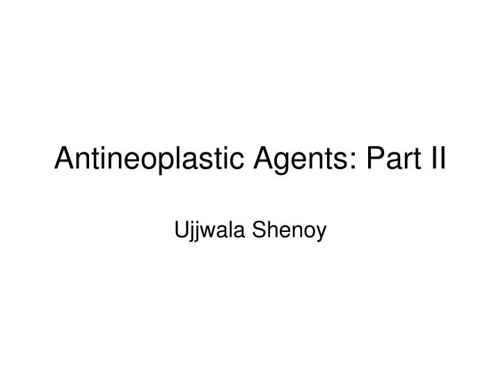 antineoplastic agents part ii