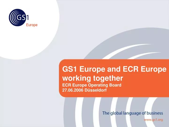 gs1 europe and ecr europe working together ecr europe operating board 27 06 2006 d sseldorf