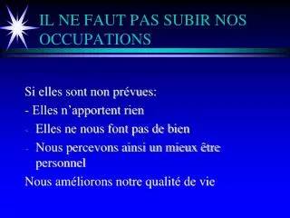 il ne faut pas subir nos occupations