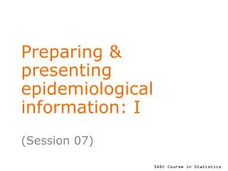 Preparing &amp; presenting epidemiological information: I