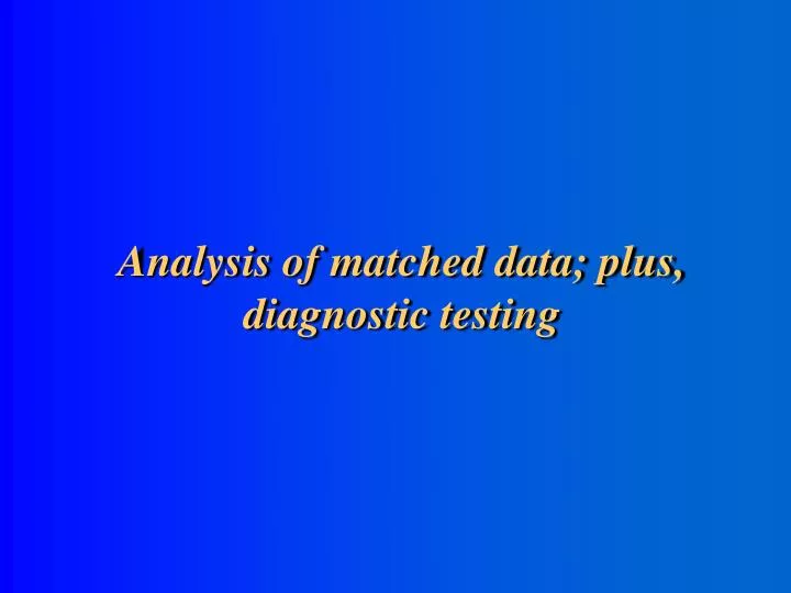 analysis of matched data plus diagnostic testing